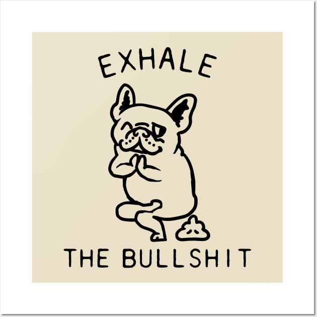 Exhale the Bullshit Frenchie Wall Art by huebucket